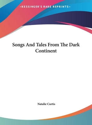 Songs And Tales From The Dark Continent by Curtis, Natalie