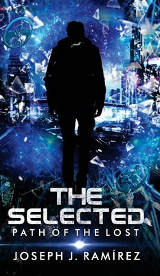 The Selected: Path of the Lost by Ramírez, Joseph J.