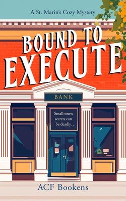 Bound to Execute: A Cozy Mystery Adventure by Bookens, Acf