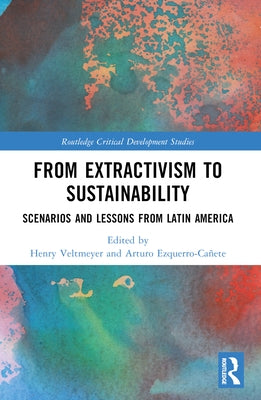 From Extractivism to Sustainability: Scenarios and Lessons from Latin America by Veltmeyer, Henry
