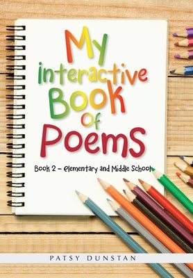 My Interactive Book of Poems: Book 2 - Elementary and Middle School by Dunstan, Patsy