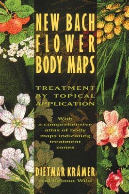 New Bach Flower Body Maps: Treatment by Topical Application by Krämer, Dietmar
