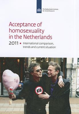 Acceptance of Homosexuality in the Netherlands: International Comparison, Trends and Current Situation by Keuzenkamp, Saskia