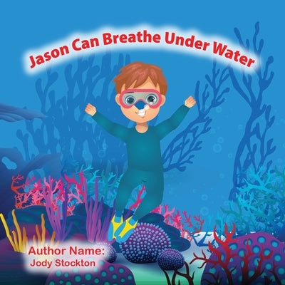 Jason Can Breathe Under Water by Stockton, Jody