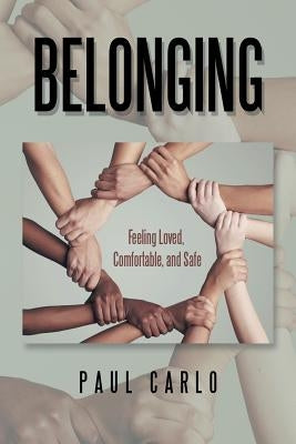 Belonging: Feeling Loved, Comfortable, and Safe by Carlo, Paul