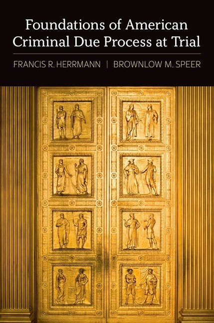 Foundations of American Criminal Due Process at Trial by Herrmann, Francis R.