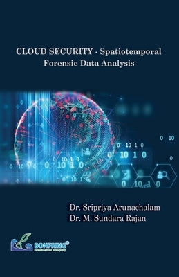 CLOUD SECURITY - Spatiotemporal Forensic Data Analysis by Arunachalam, Sripriya