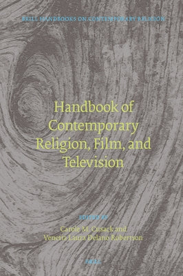 Handbook of Contemporary Religion, Film, and Television by Laura Delano Robertson, Venetia
