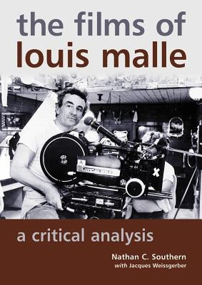 The Films of Louis Malle: A Critical Analysis by Southern, Nathan C.