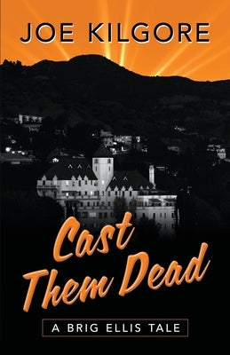 Cast Them Dead: A Brig Ellis Tale by Kilgore, Joe