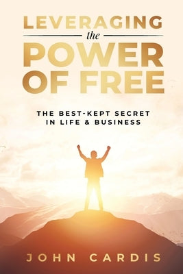 Leveraging the Power of Free by Cardis, John