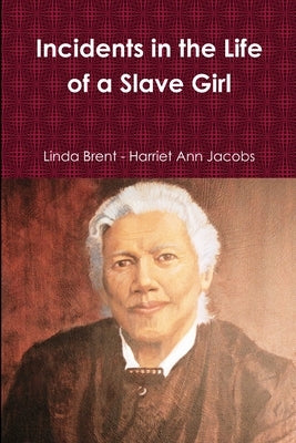 Incidents in the Life of a Slave Girl by Linda Brent - Harriet Ann Jacobs