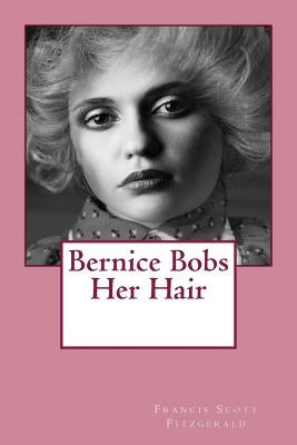 Bernice Bobs Her Hair by Scott Fitzgerald, Francis
