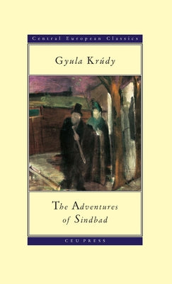 The Adventures of Sindbad: Gyula Krudy (1878-1993) by Krúdy, Gyula