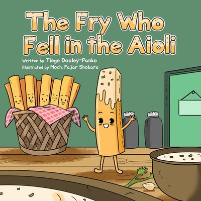 The Fry Who Fell in the Aioli by Dooley-Panko, Tiege