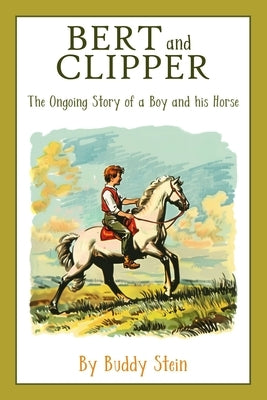 Bert and Clipper: The Ongoing Story of a Boy and his Horse by St George, Alexis