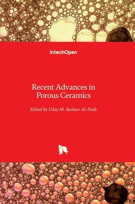 Recent Advances in Porous Ceramics by M. Basheer Al-Naib, Uday