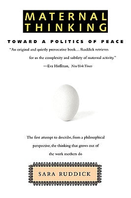Maternal Thinking: Toward a Politics of Peace by Ruddick, Sara