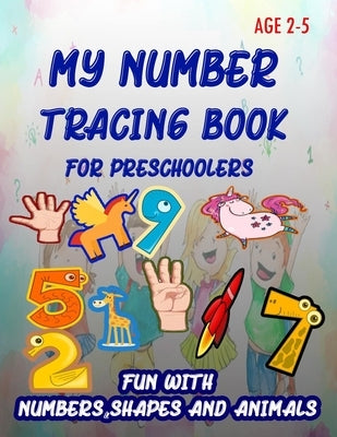My Number Tracing Book For Preschoolers: Give your child all the practice, Math Activity Book, practice for preschoolers, First Handwriting, Coloring by Enjoy, Learn and