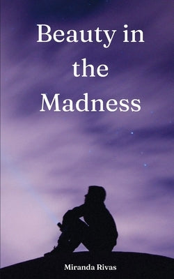 Beauty in the Madness by Rivas, Miranda