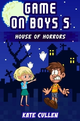 Game on Boys 5: House of Horrors by Cullen, Kate