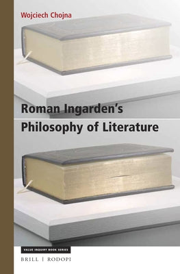 Roman Ingarden's Philosophy of Literature by Chojna, Wojciech