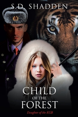 Child of the Forest: Daughter of the KGB by Shadden, S. D.