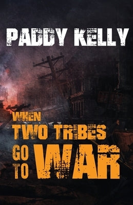 When Two Tribes Go To War by Kelly, Paddy