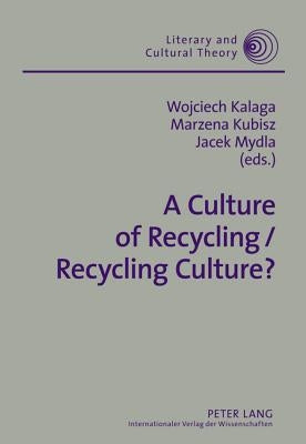 A Culture of Recycling / Recycling Culture? by Kalaga, Wojciech