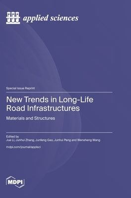 New Trends in Long-Life Road Infrastructures: Materials and Structures by Li, Jue