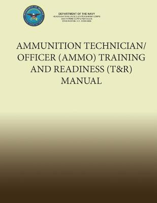 Ammunition Technician/Officer (AMMO) Training and Readiness (T&R) Manual by U S Marine Corps