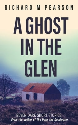 A Ghost In The Glen: Seven dark Scottish tales by Pearson, Richard M.