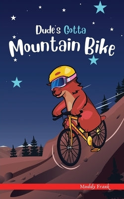 Dude's Gotta Mountain Bike: A French marmot, her funny mountain mates, and their crazy sports adventures! Kids 8-12 yrs. by Frank, Muddy