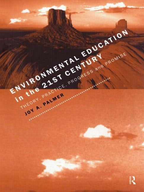 Environmental Education in the 21st Century: Theory, Practice, Progress and Promise by Palmer, Joy
