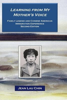 Learning from My Mother's Voice: Family Legend and the Chinese American Experience by Chin, Jean Lau
