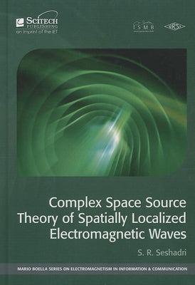 Complex Space Source Theory of Spatially Localized Electromagnetic Waves by Seshadri, S. R.