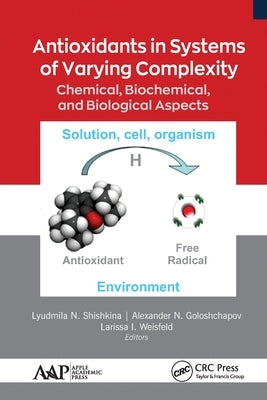 Antioxidants in Systems of Varying Complexity: Chemical, Biochemical, and Biological Aspects by Shishkina, Lyudmila N.