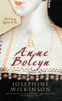 Anne Boleyn: The Young Queen to Be by Wilkinson, Josephine