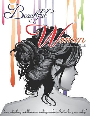 Beautiful Women Adult Coloring Book - Beauty Begins The Moment You Decide To be Yourself: Fantastic Beauties Adults Relaxation Coloring Book to Color by Publications, An-Darko