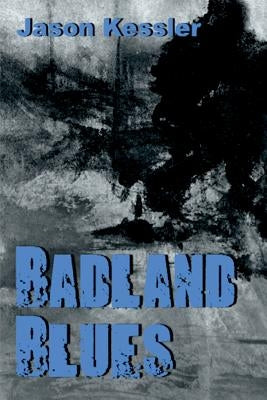 Badland Blues by Kessler, Jason