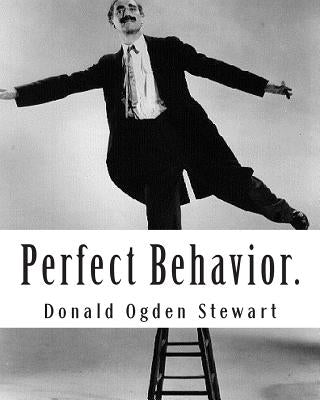 Perfect Behavior.: A guide for Ladies and Gentlemen in all Social Crises by Stewart, Donald Ogden