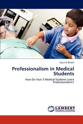 Professionalism in Medical Students by Ghosh, Arjun K.
