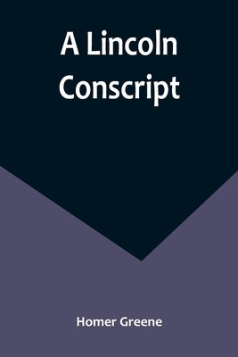 A Lincoln Conscript by Greene, Homer
