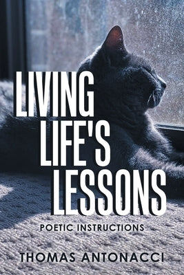Living Life's Lessons: Poetic Instructions by Antonacci, Thomas