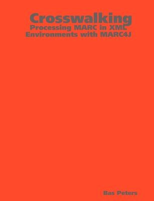 Crosswalking: Processing MARC in XML Environments with MARC4J by Peters, Bas