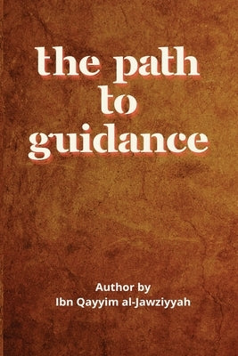 The Path to Guidance by Al-Jawziyyah, Ibn Qayyim