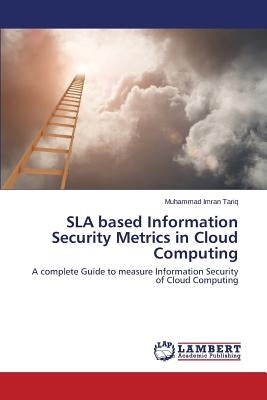 Sla Based Information Security Metrics in Cloud Computing by Tariq Muhammad Imran