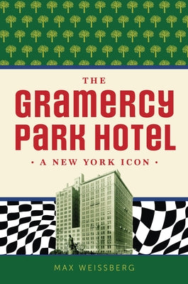 The Gramercy Park Hotel: A New York Icon by Weissberg, Max