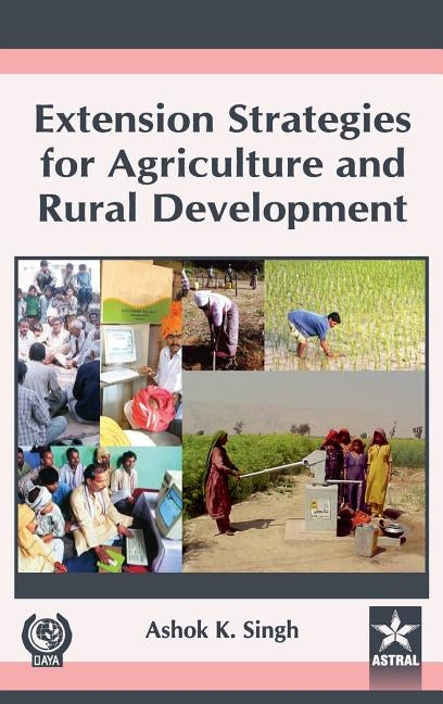 Extension Strategies for Agriculture and Rural Development by Singh, Ashok K.