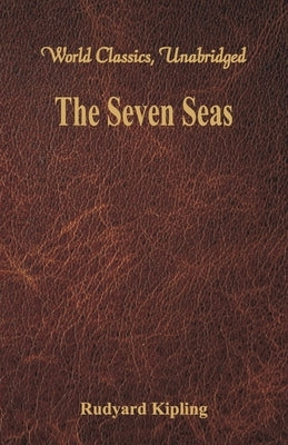The Seven Seas (World Classics, Unabridged) by Kipling, Rudyard
